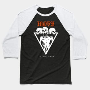 Mosh Til You Drop Metal Baseball T-Shirt